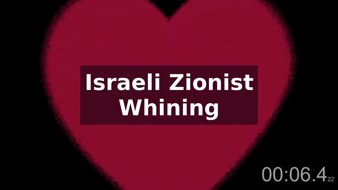 Israeli Zionist Whining