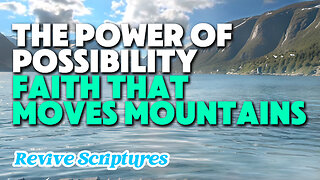 The Power of Possibility: Faith That Moves Mountains | Faith When the Impossible Meets the Possible