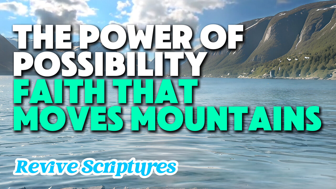 The Power of Possibility: Faith That Moves Mountains | Faith When the Impossible Meets the Possible