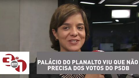 Vera: Palácio do Planalto viu que não precisa dos votos do PSDB