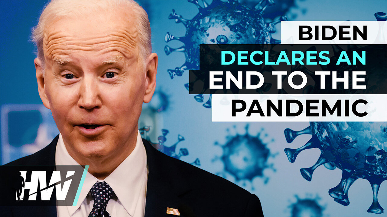 BIDEN DECLARES AN END TO THE PANDEMIC