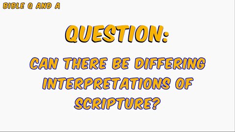 Can There Be Differing Interpretations of Scripture?