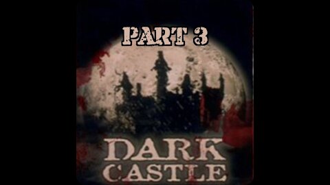 Dark Castle Part 3