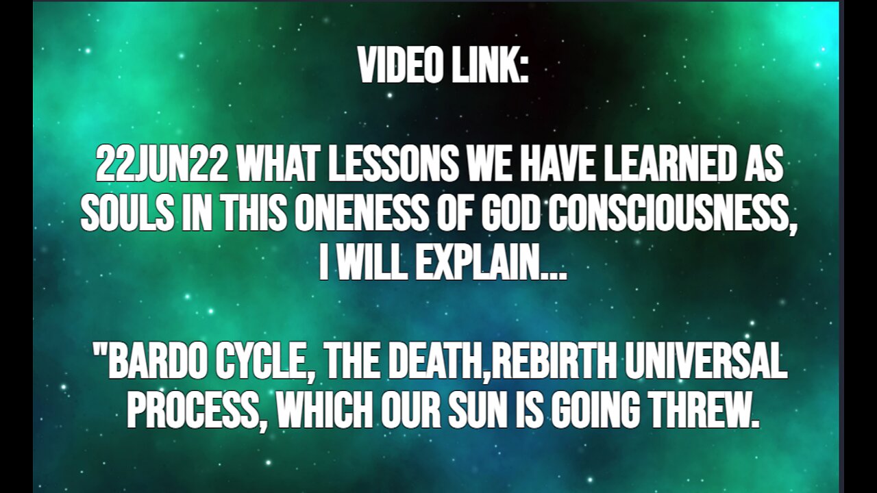 22JUN22 WHAT LESSONS WE HAVE LEARNED AS SOULS IN THIS ONENESS OF GOD CONSCIOUSNESS, I WILL