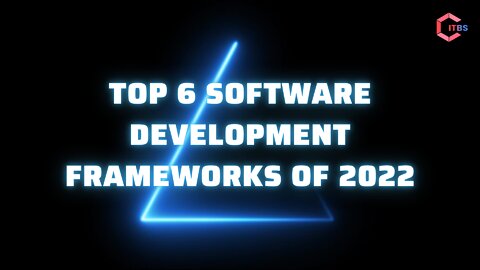 Top 6 Software Development Frameworks of 2022