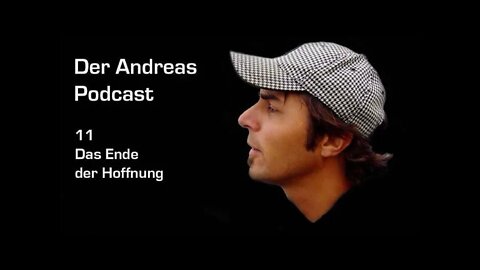 11 Podcast Der Andreas Das Ende der Hoffnung