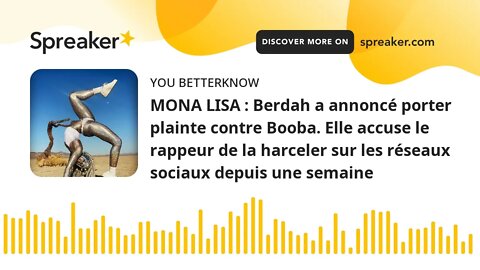 MONA LISA : Berdah a annoncé porter plainte contre Booba. Elle accuse le rappeur de la harceler sur