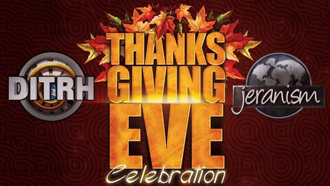 Thanksgiving Eve Celebration! - DITRH & jeranism LIVE - 11/24/21