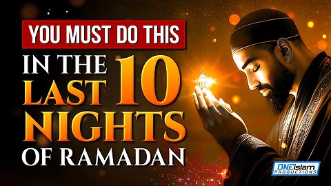 YOU MUST DO THIS IN THE LAST 10 NIGHTS OF RAMADAN