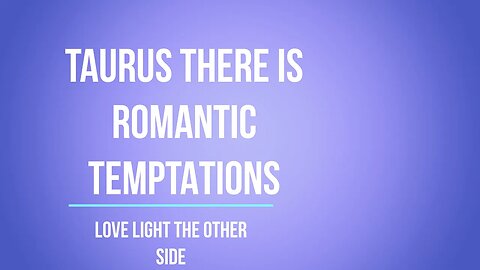 TAURUS ROMANTIC TEMPTATIONS