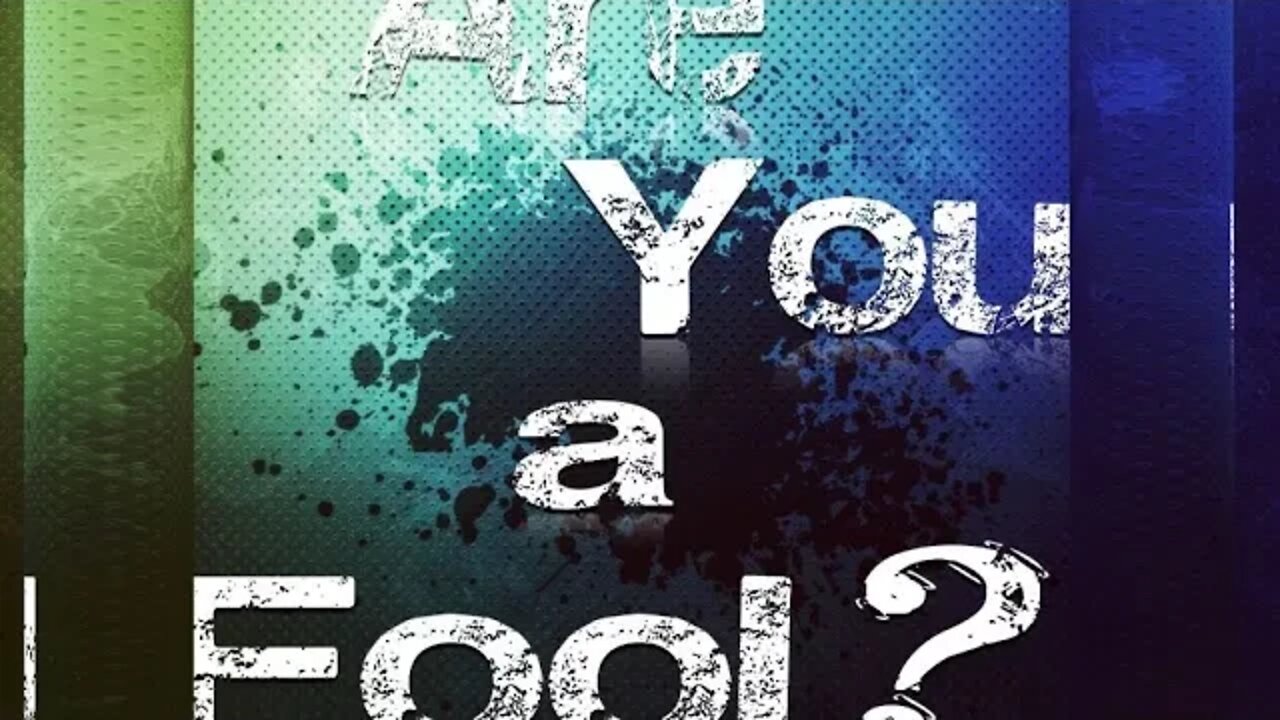 Are you a fool?