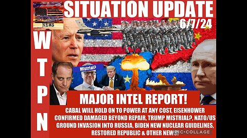 WTPN SITUATION UPDATE 6/8/24 MAJOR INTEL REPORT