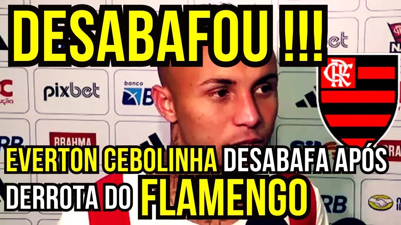 DESABAFOU!!! EVERTON CEBOLINHA APONTA FALHAS DO FLAMENGO - É TRETA!!! NOTÍCIAS DO FLAMENGO