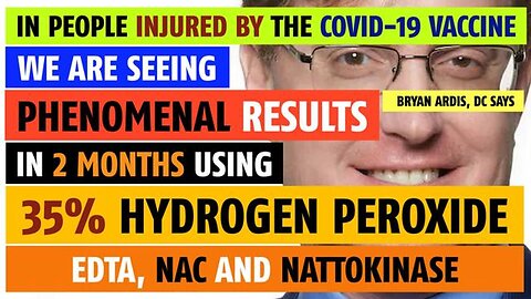 People injured by the vaccine having incredible results with hydrogen peroxide, says Bryan Ardis, DC