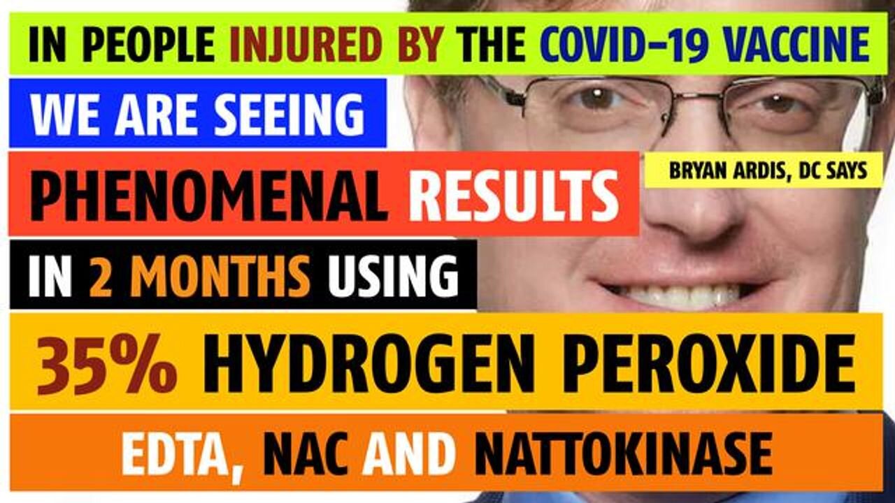 People injured by the vaccine having incredible results with hydrogen peroxide, says Bryan Ardis, DC