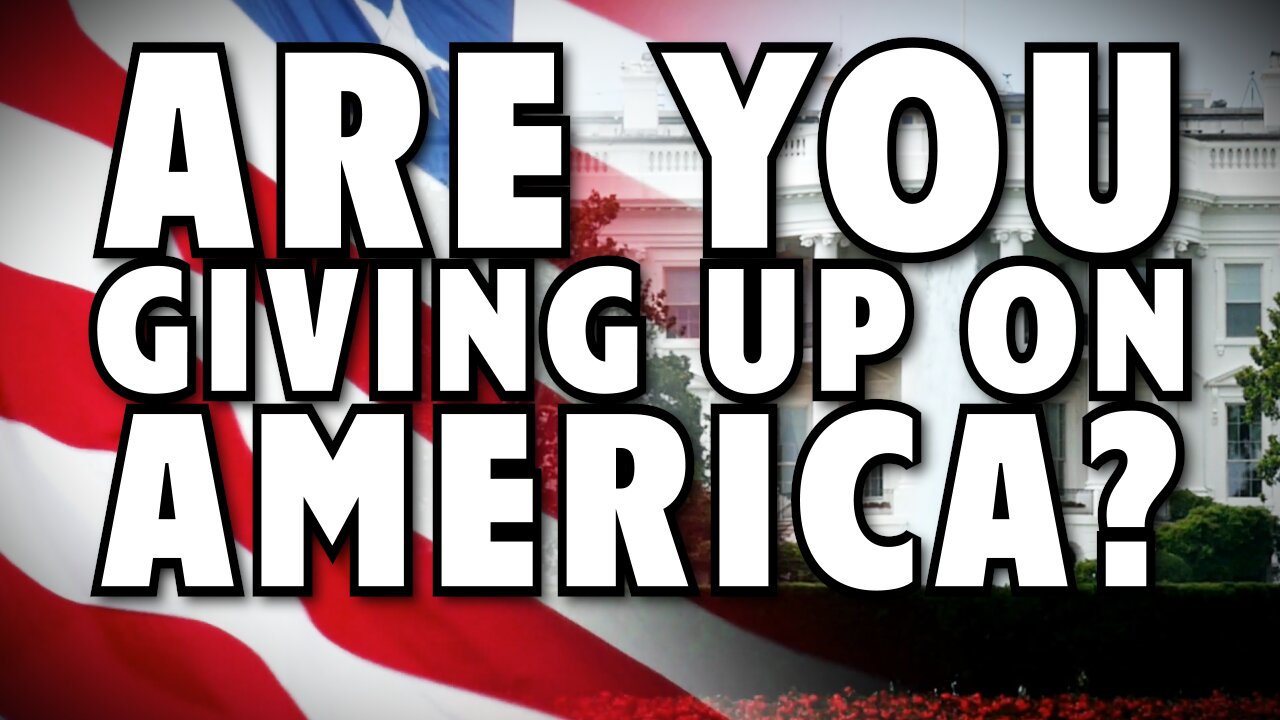 Are You Giving Up on America?