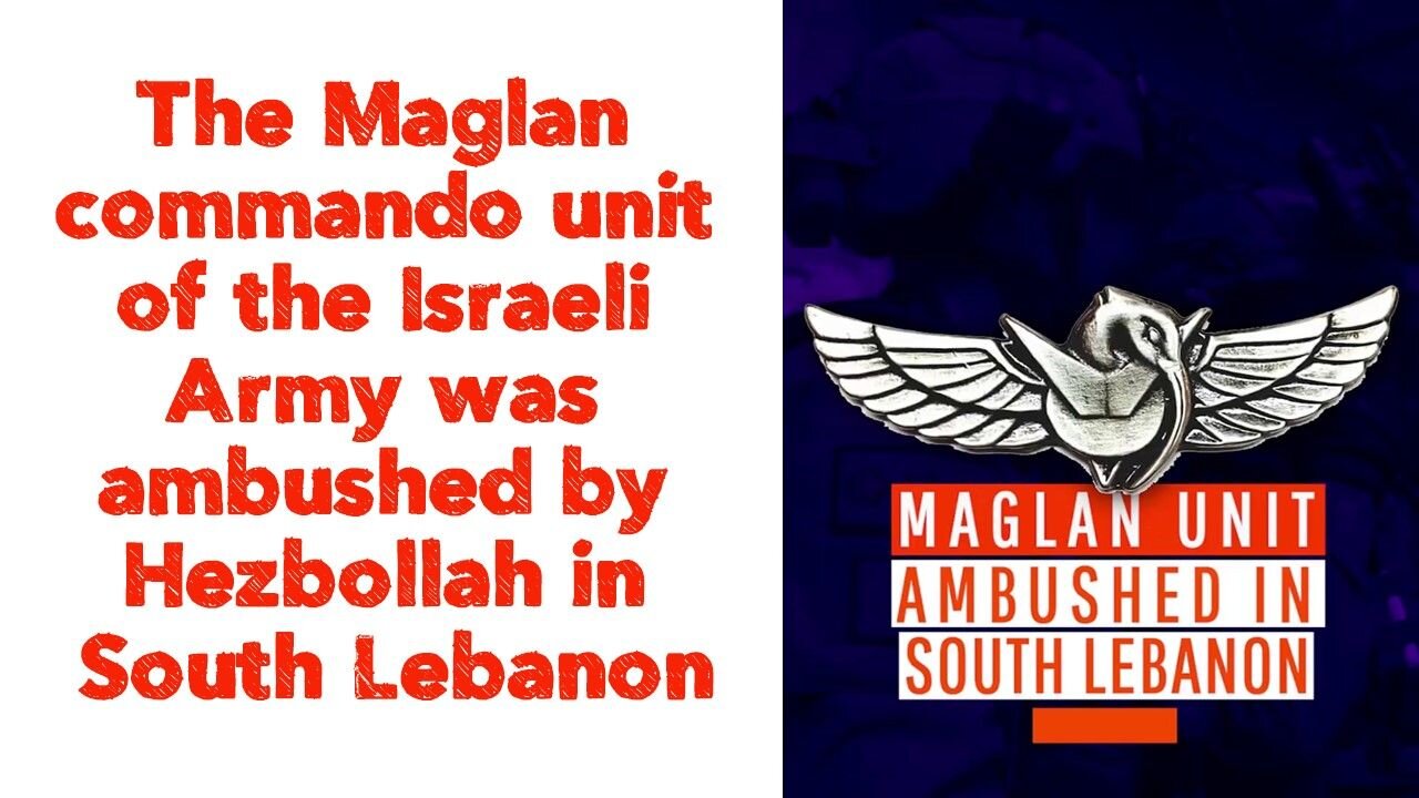 The Maglan commando unit of the Israeli Army was ambushed by Hezbollah in South Lebanon