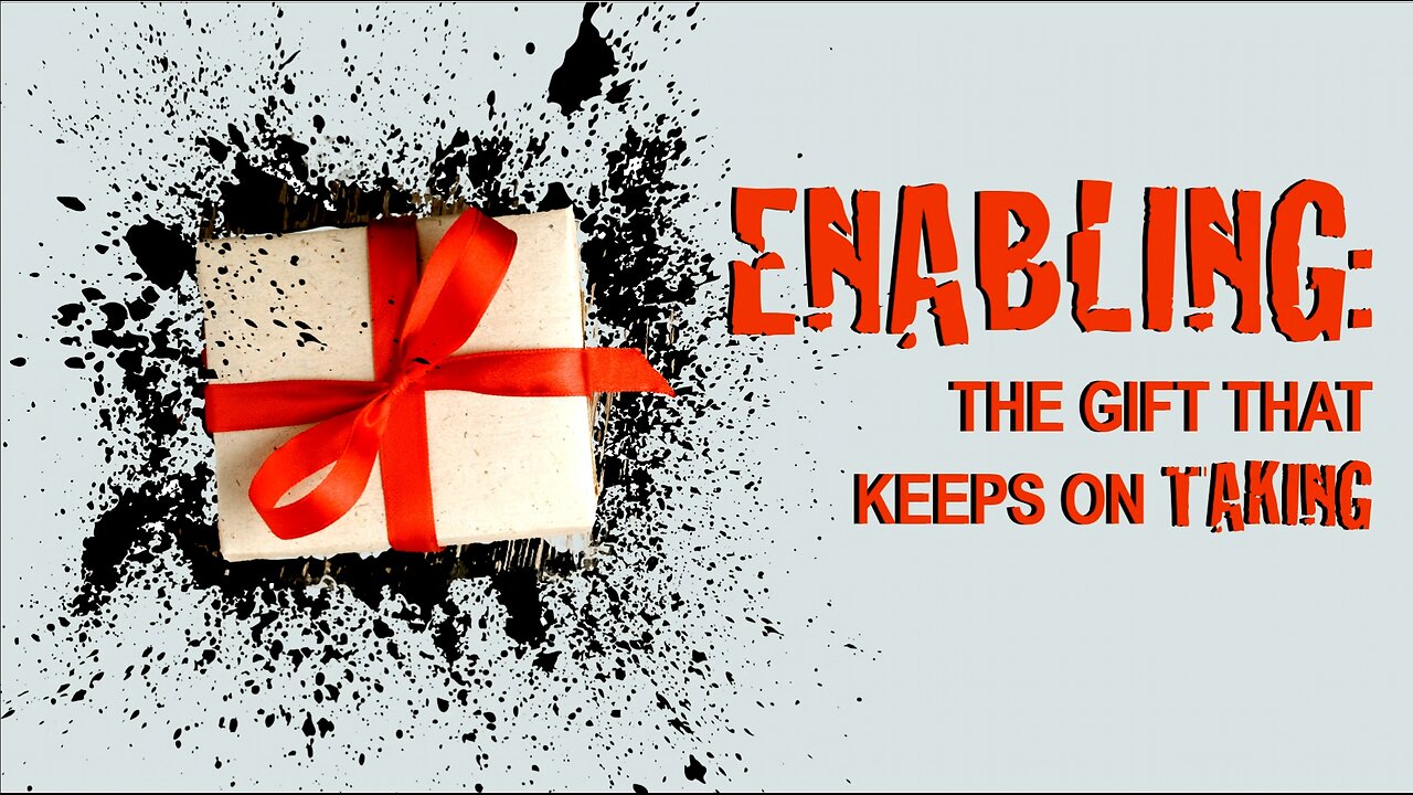 Enabling - The GIFT that keeps on TAKING (12-27-2021)