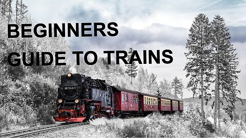 Beginners Guide to Trains