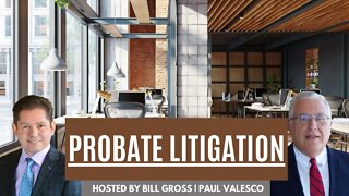 Why Does Probate Litigation Occur? | with Attorney Paul Valesco