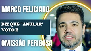 Marco Feliciano ALERTA: ANULAR voto é OMISSÃO PERIGOSA!