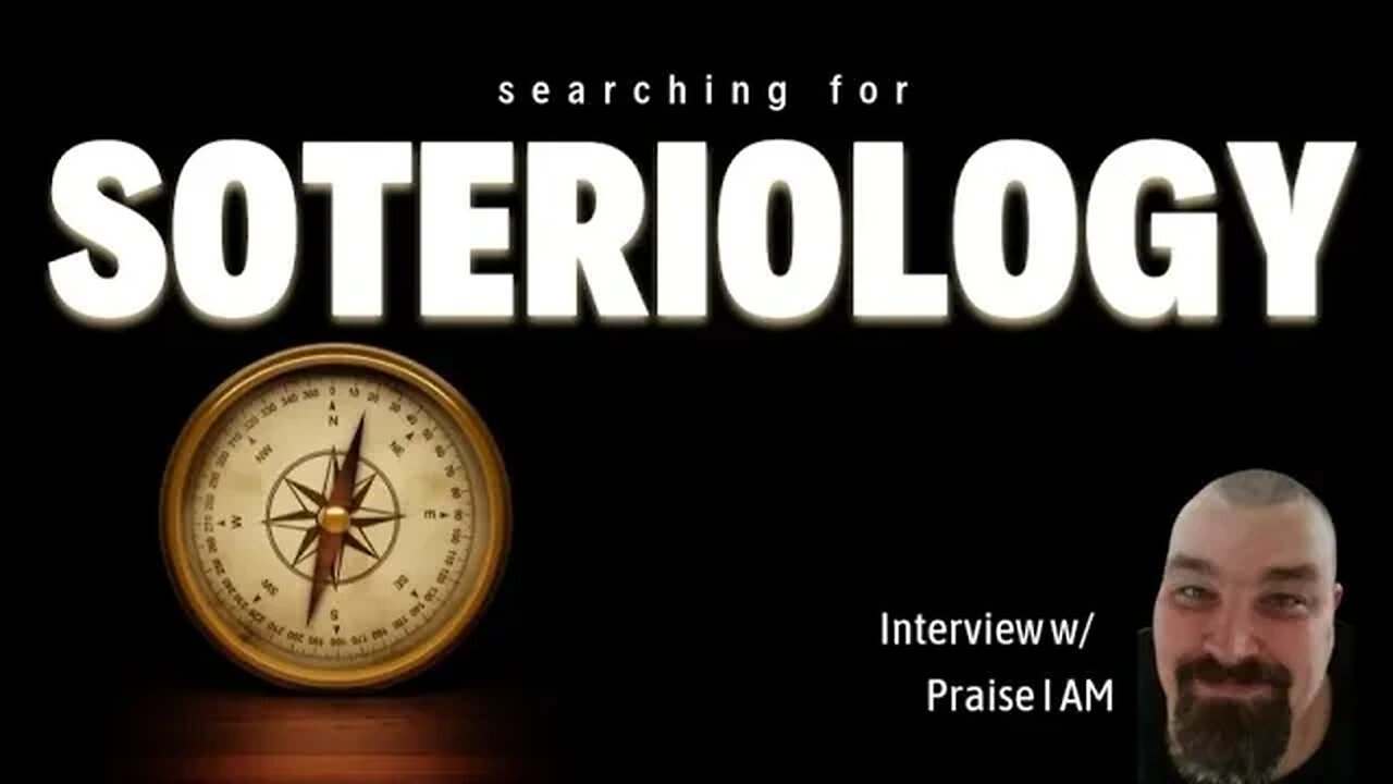 Searching for Soteriology (Interview w/Praise I AM)