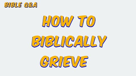 How to Biblically Grieve Painful Loss