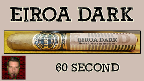 60 SECOND CIGAR REVIEW - Eiroa Dark