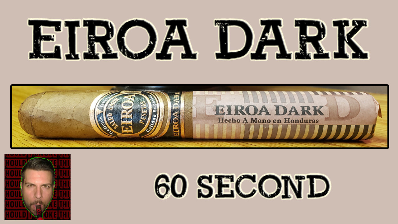 60 SECOND CIGAR REVIEW - Eiroa Dark