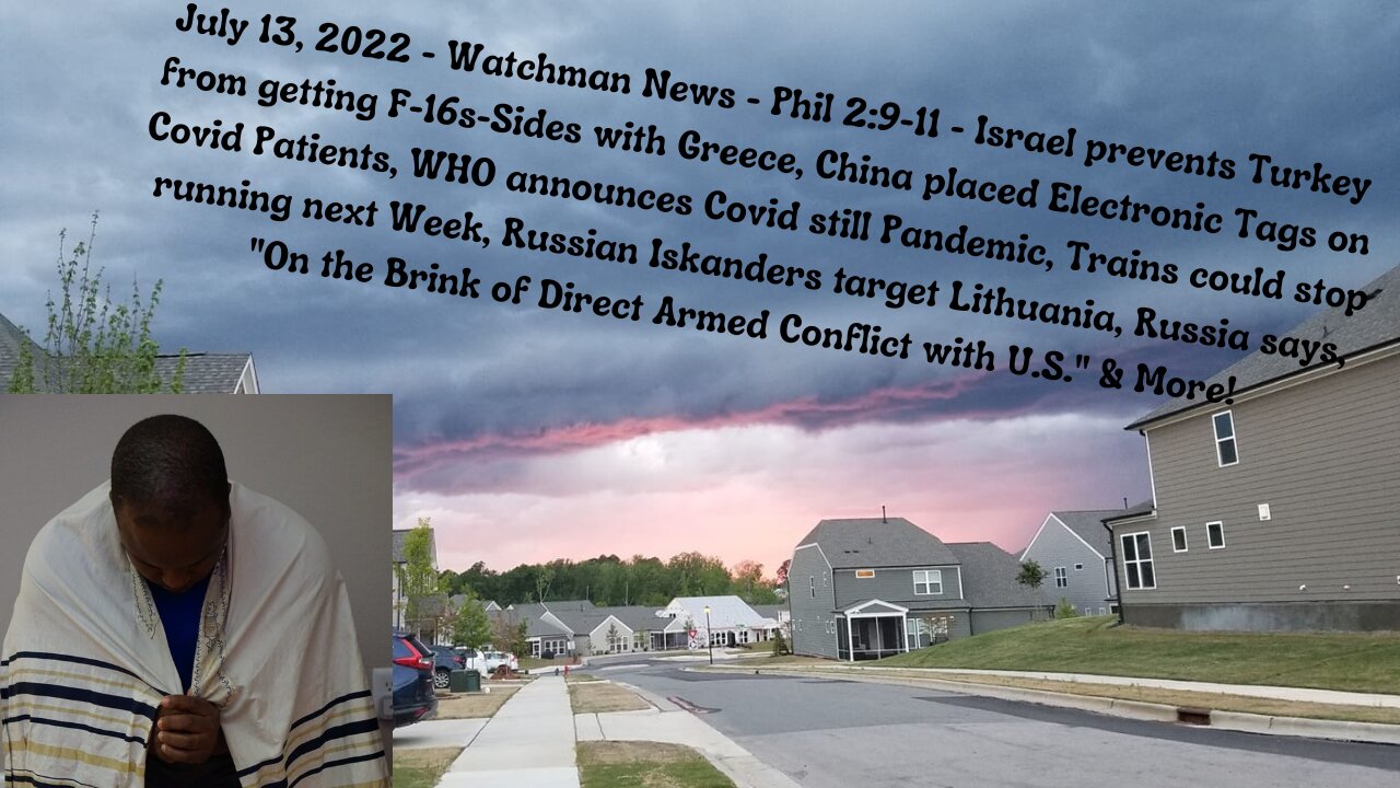 July 13, 2022-Watchman News-Phil 2:9-11-Russian Iskanders target Lithuania, US Open Conflict & More!