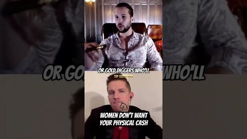 Women don't want your physical cash