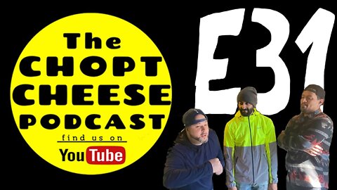 Chopt Cheese Podcast E31: The Guys being The Guys