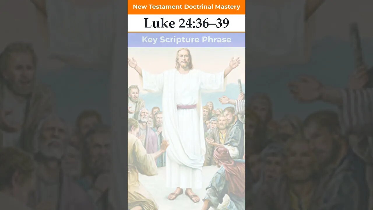 Luke 24:36–39 | Key Phrase