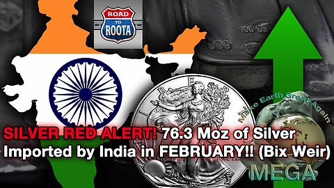 SILVER RED ALERT! 76.3Moz of Silver Imported by India in FEBRUARY!! (Bix Weir)