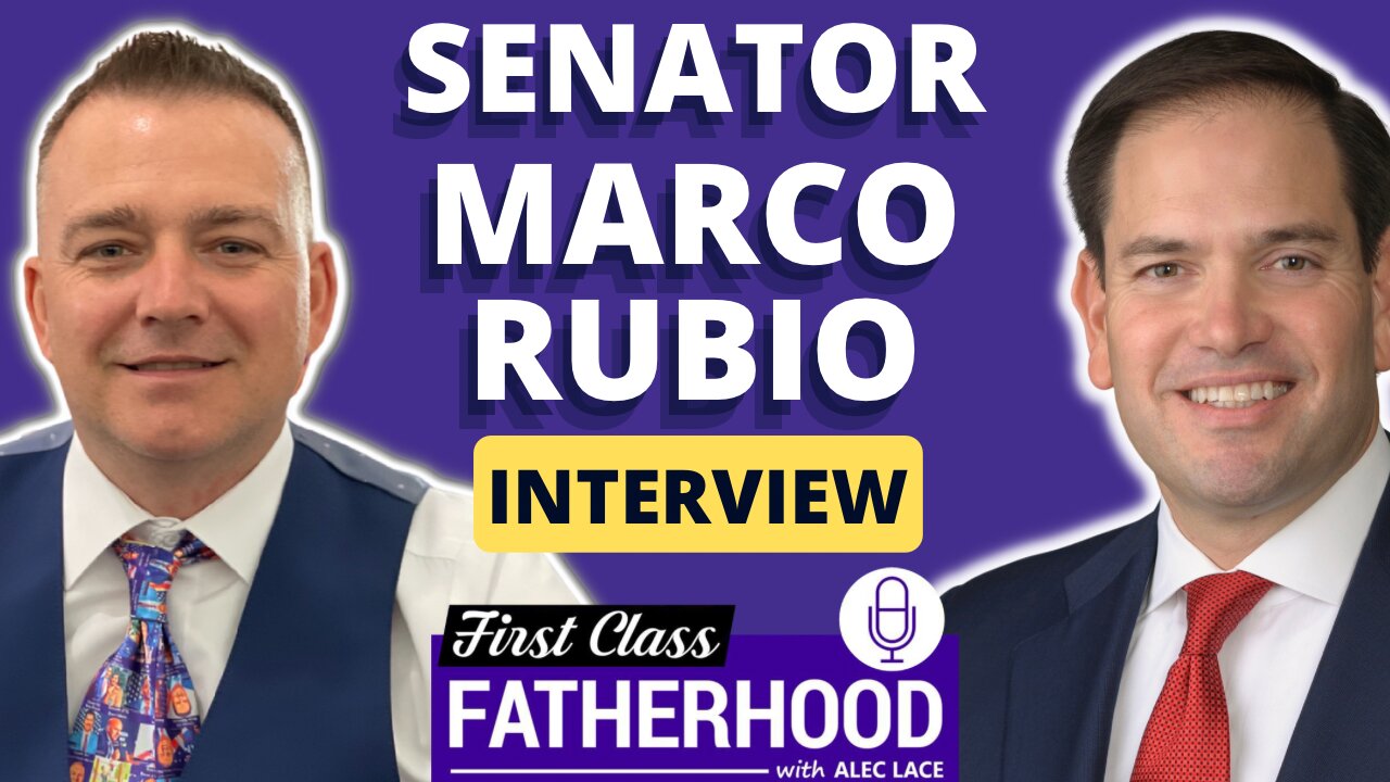 Senator Marco Rubio Interview on First Class Fatherhood