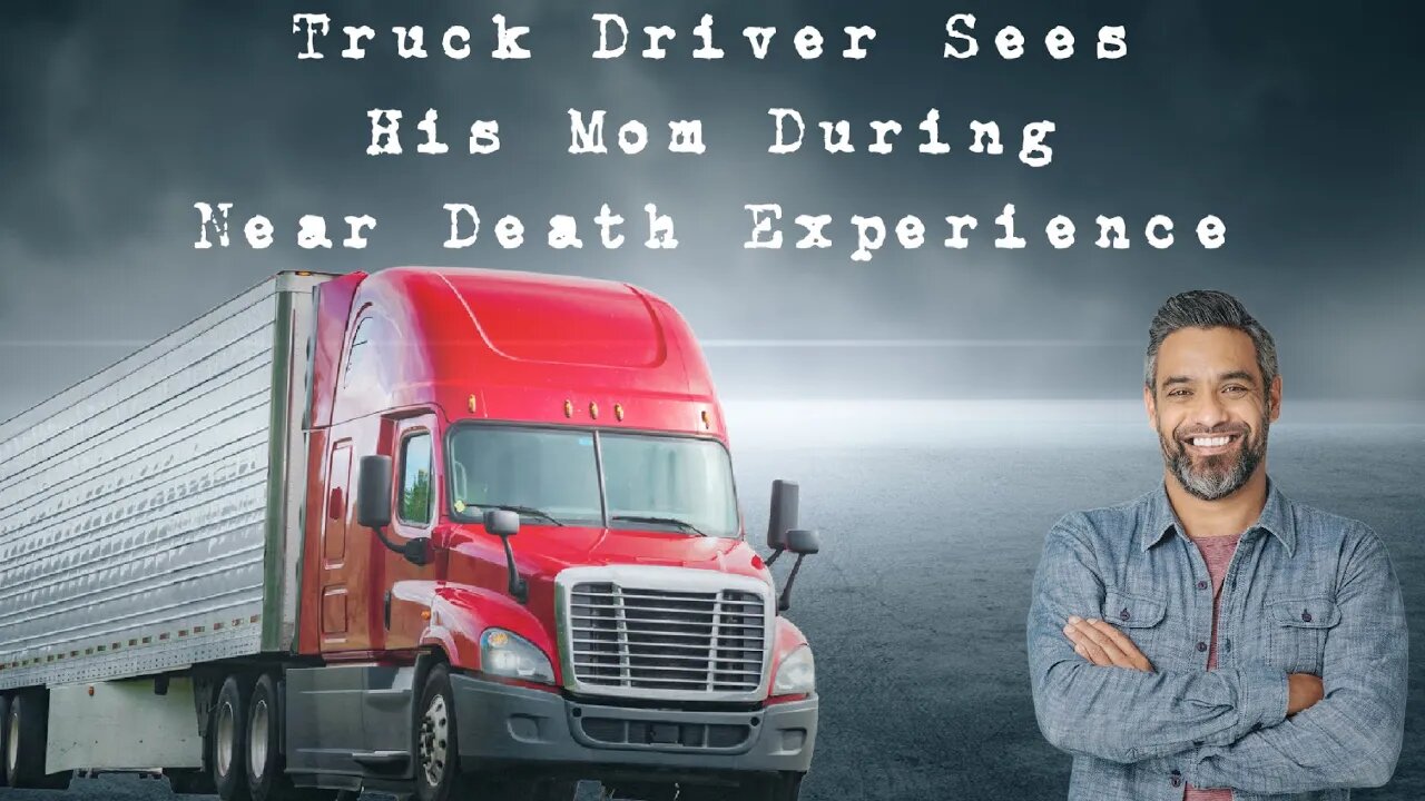 Trucker Driver's Mother Appears in Near Death Experience While He Was Driving - NDE Testimony