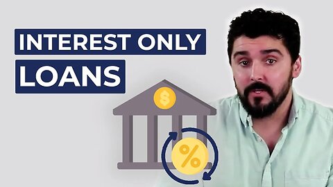 What You Need to Know About Interest Only Loans