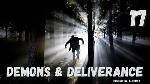 Demons & Deliverance - Session 17/18 - Edmonton