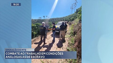 Operação do MTE: Combate ao trabalho em condições análogas às de escravo.