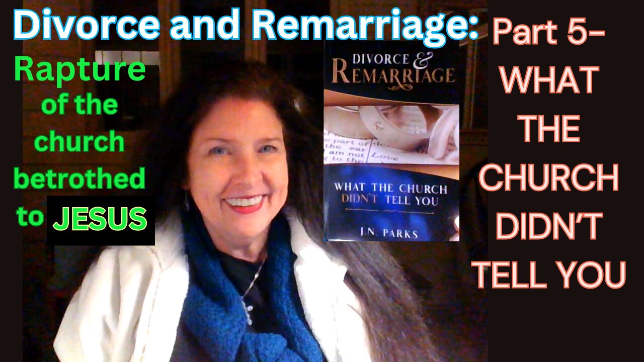 Part 5 Divorce & Remarriage: What the Church Didn't Tell You- Rapture, Betrothal, Jesus' Bride Taken