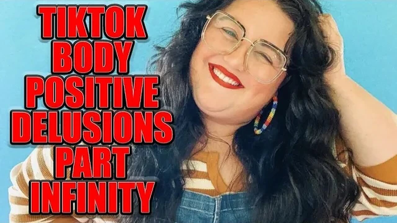 The Dangerous Gaslighting And Delusions Of Body Positive TikTok Part Infinity