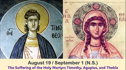 The Lives of Saints: August 19/Sept.1 (N.S.) The Holy Martyrs Timothy, Agapius, and Thekla