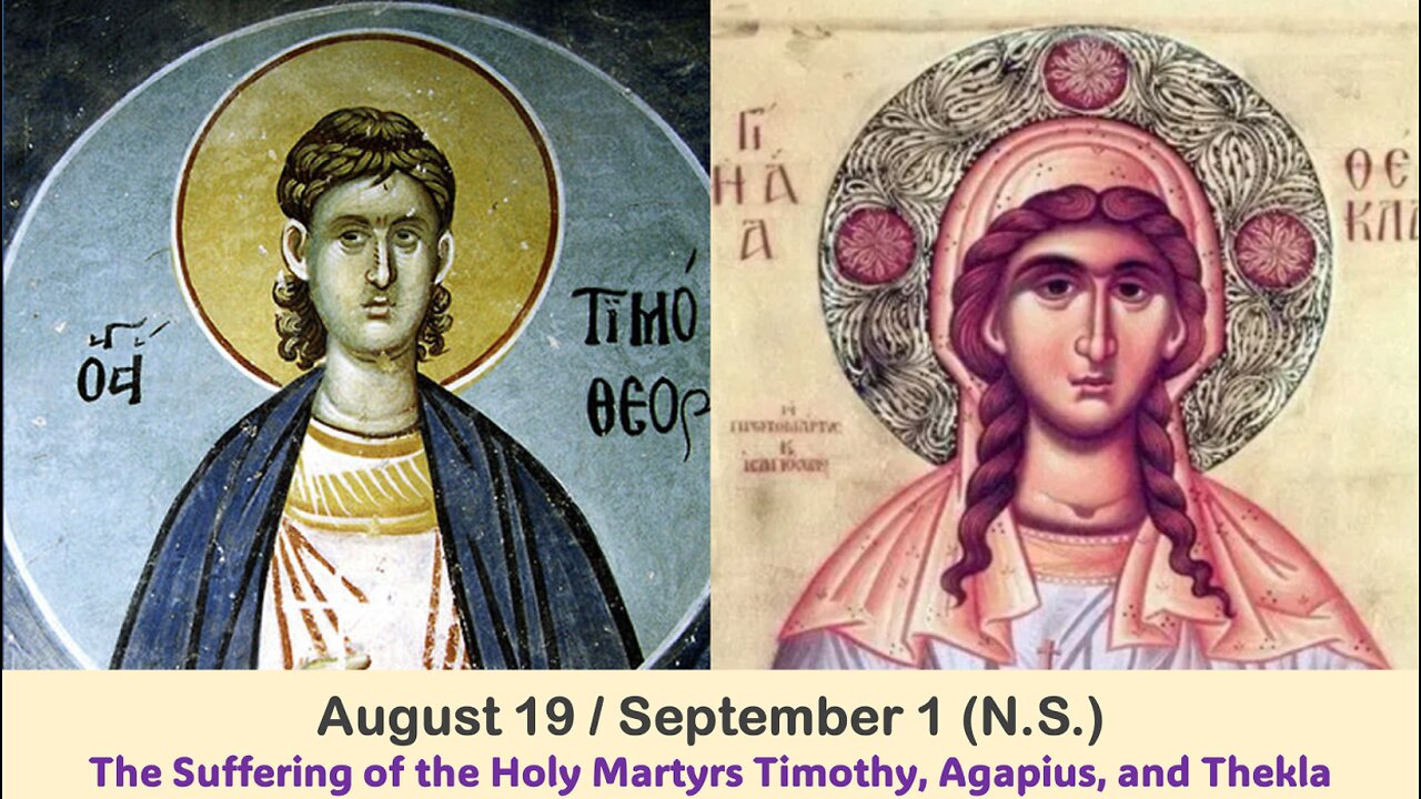 The Lives of Saints: August 19/Sept.1 (N.S.) The Holy Martyrs Timothy, Agapius, and Thekla