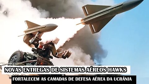 Novas Entregas De Sistemas Aéreos Hawks Fortalecem As Camadas De Defesa Aérea Da Ucrânia