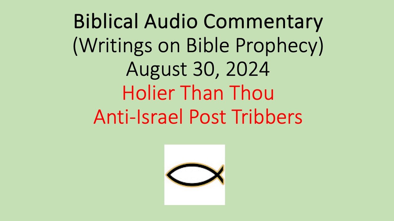 Biblical Audio Commentary – Holier Than Thou Anti-Israel Post-Tribbers