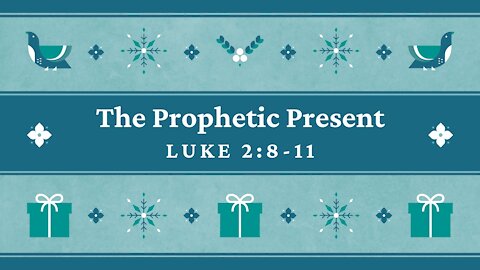 The Prophetic Present – Luke 2:8-11