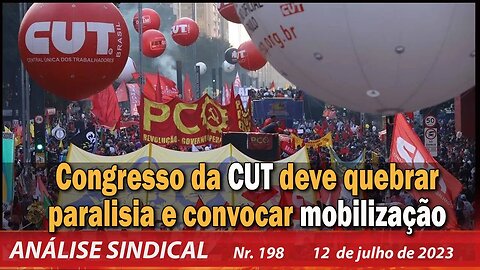 Congresso da CUT deve quebrar paralisia e convocar mobilização - Análise Sindical nº 198 - 12/7/23