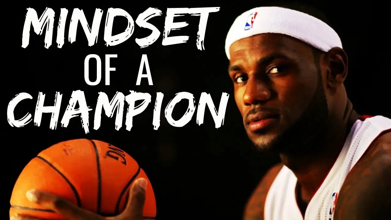 Lebron James: Mindset Of A Champion