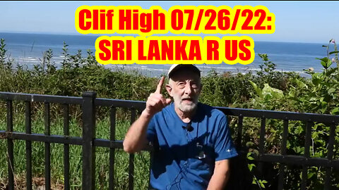 Clif High Update 07/26/22: SRI LANKA R US