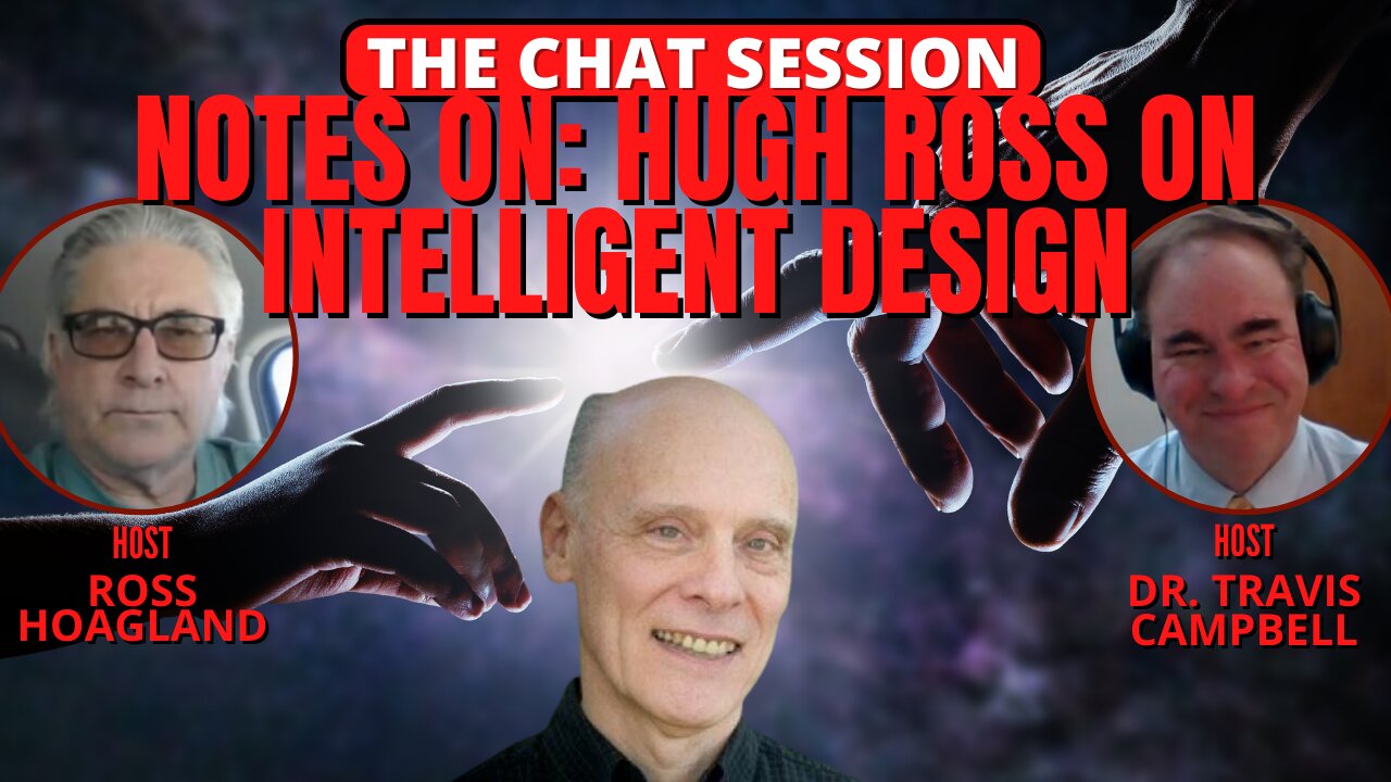 NOTES ON: HUGH ROSS ON INTELLIGENT DESIGN | THE CHAT SESSION